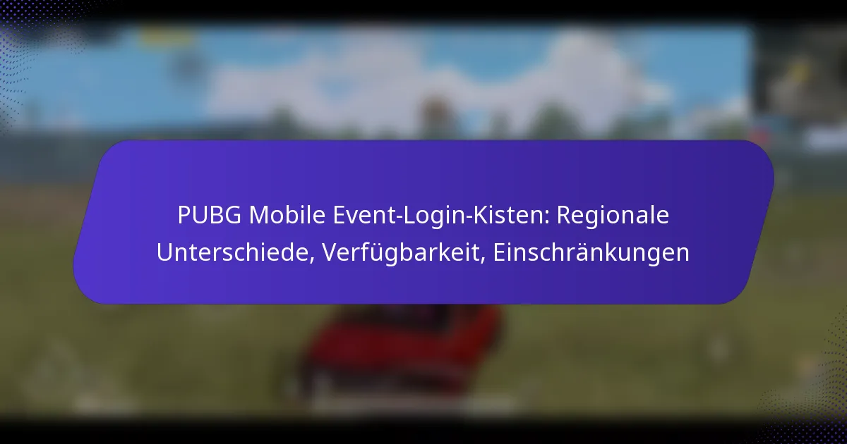 PUBG Mobile Event-Login-Kisten: Regionale Unterschiede, Verfügbarkeit, Einschränkungen