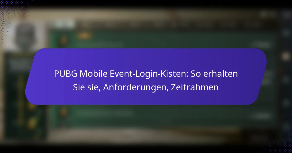 PUBG Mobile Event-Login-Kisten: So erhalten Sie sie, Anforderungen, Zeitrahmen