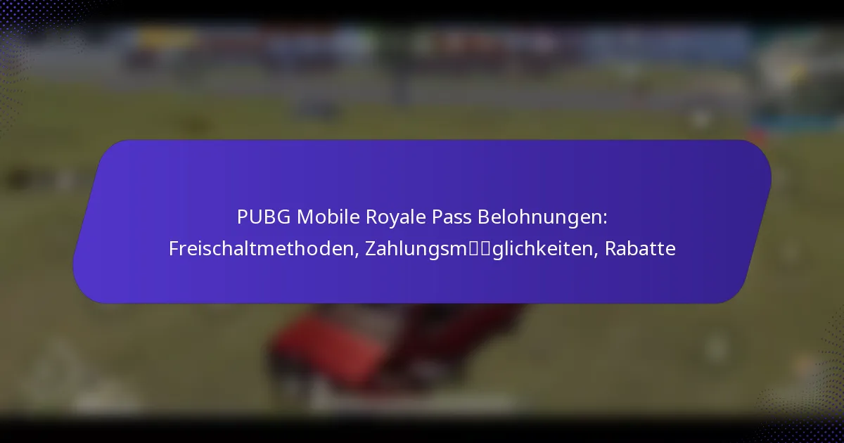 PUBG Mobile Royale Pass Belohnungen: Freischaltmethoden, Zahlungsmöglichkeiten, Rabatte