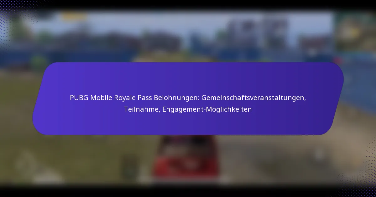 PUBG Mobile Royale Pass Belohnungen: Gemeinschaftsveranstaltungen, Teilnahme, Engagement-Möglichkeiten