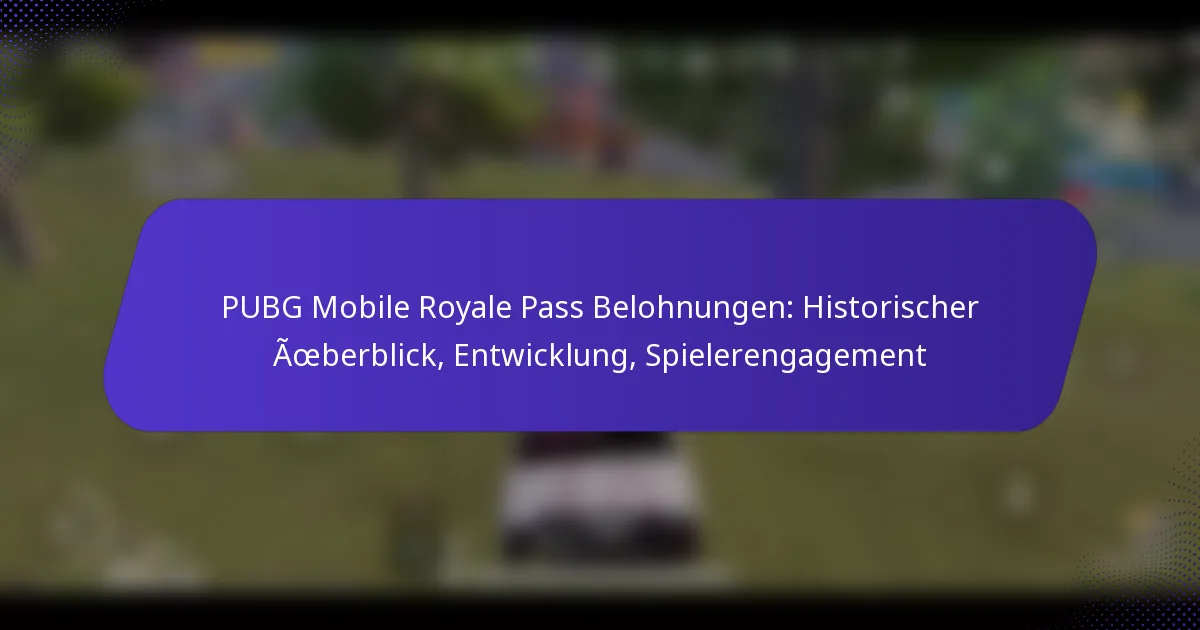 PUBG Mobile Royale Pass Belohnungen: Historischer Überblick, Entwicklung, Spielerengagement