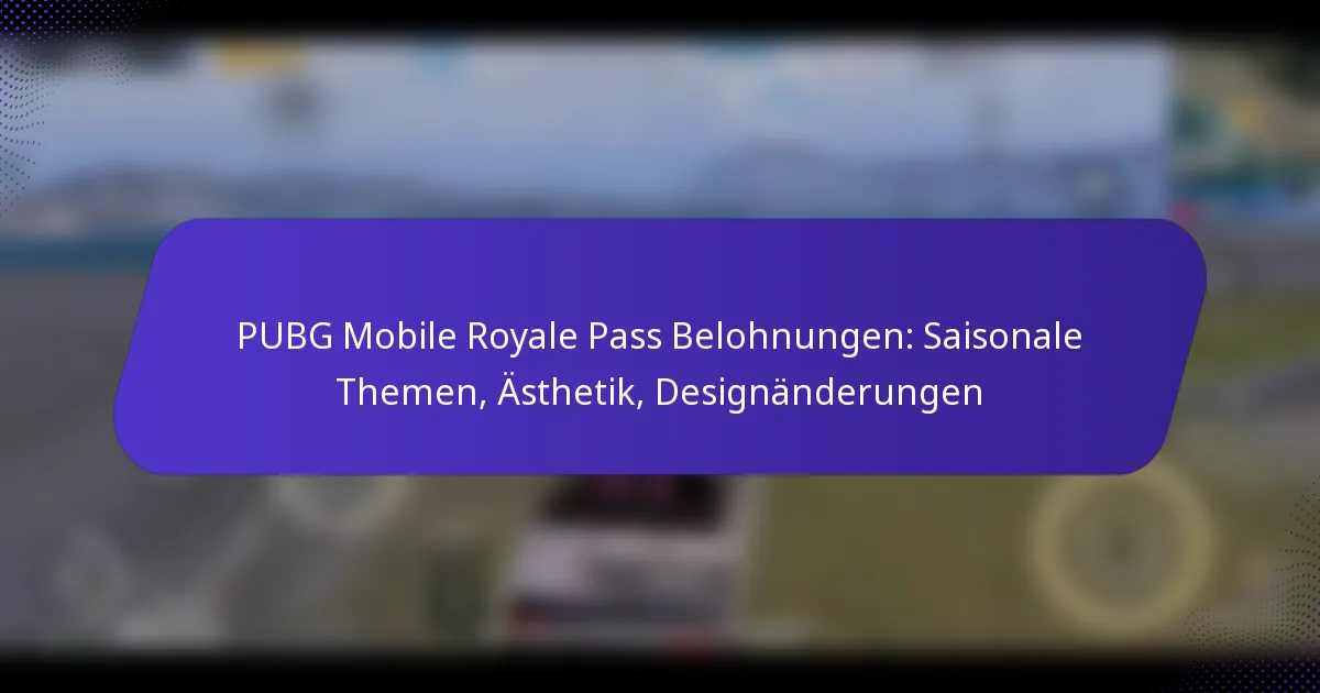 PUBG Mobile Royale Pass Belohnungen: Saisonale Themen, Ästhetik, Designänderungen