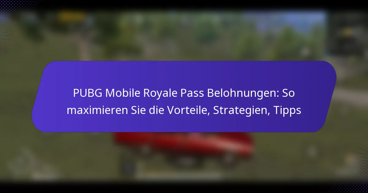 PUBG Mobile Royale Pass Belohnungen: So maximieren Sie die Vorteile, Strategien, Tipps