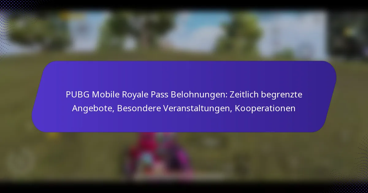 PUBG Mobile Royale Pass Belohnungen: Zeitlich begrenzte Angebote, Besondere Veranstaltungen, Kooperationen