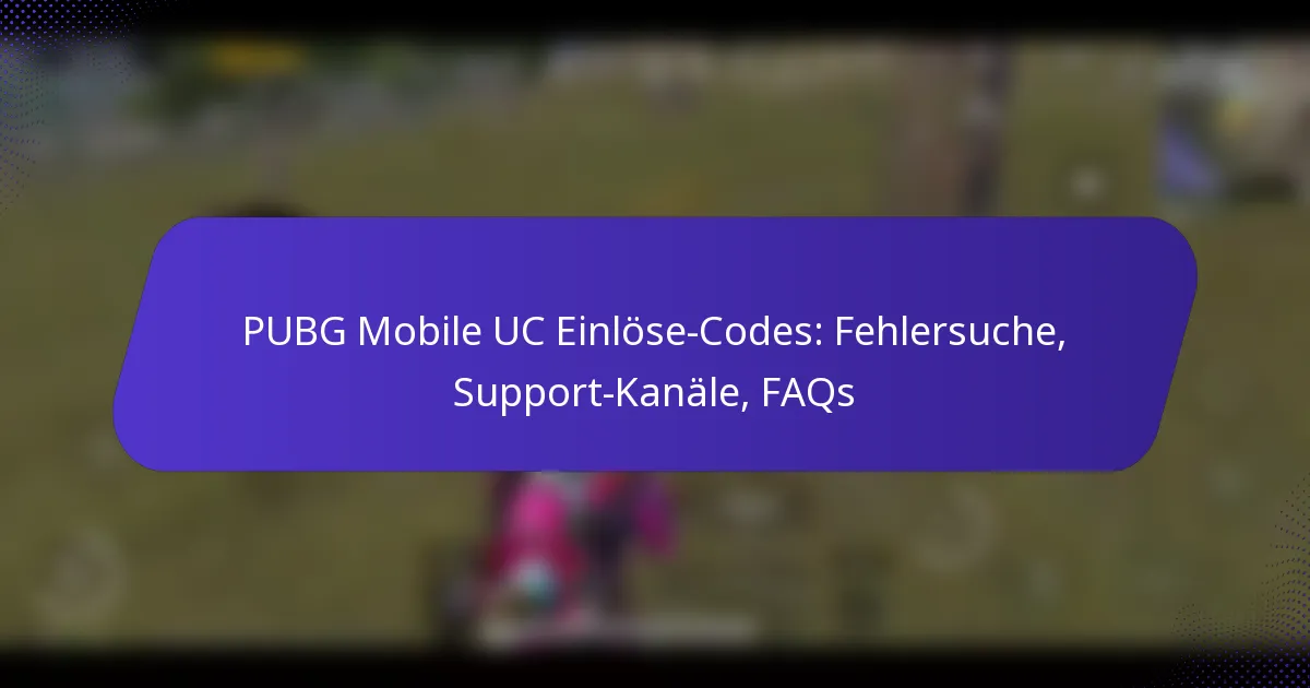 PUBG Mobile UC Einlöse-Codes: Fehlersuche, Support-Kanäle, FAQs