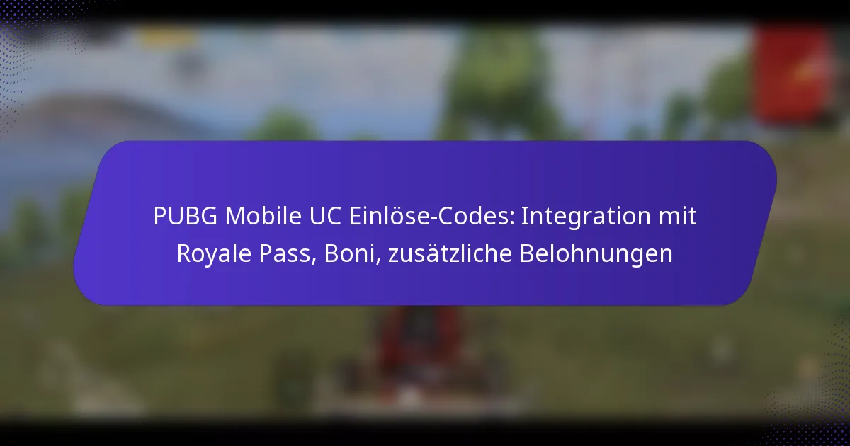 PUBG Mobile UC Einlöse-Codes: Integration mit Royale Pass, Boni, zusätzliche Belohnungen