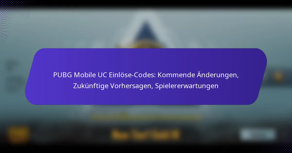 PUBG Mobile UC Einlöse-Codes: Kommende Änderungen, Zukünftige Vorhersagen, Spielererwartungen