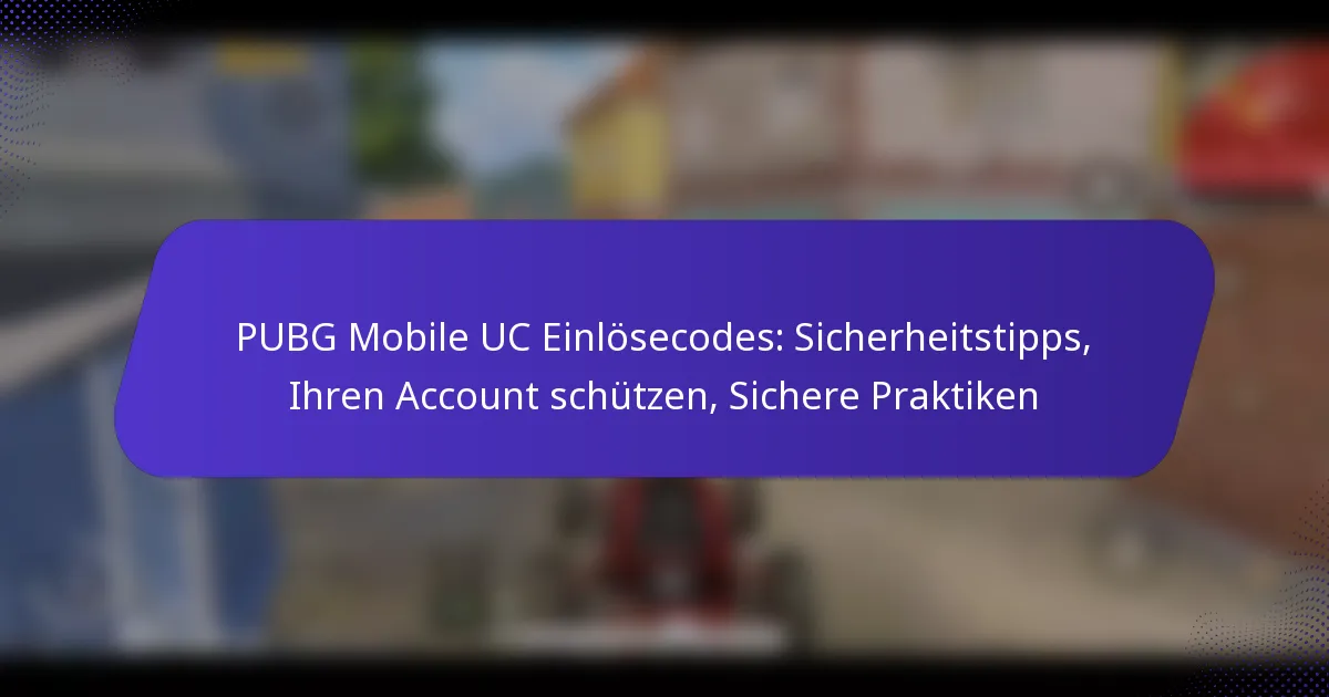 PUBG Mobile UC Einlösecodes: Sicherheitstipps, Ihren Account schützen, Sichere Praktiken