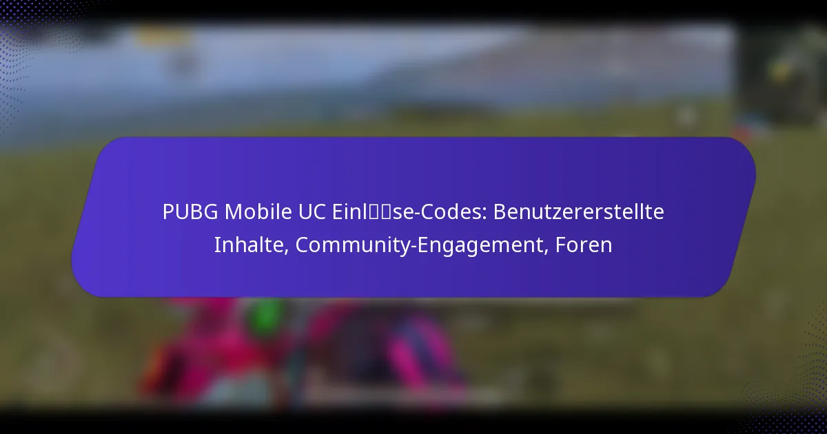 PUBG Mobile UC Einlöse-Codes: Benutzererstellte Inhalte, Community-Engagement, Foren