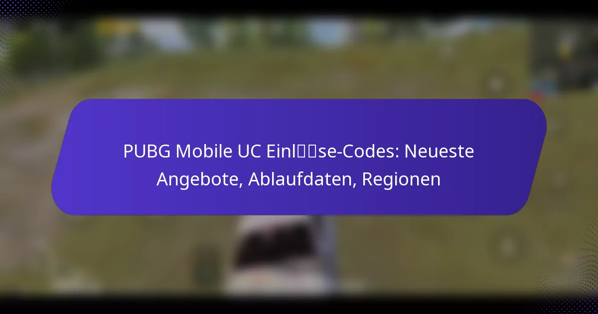 PUBG Mobile UC Einlöse-Codes: Neueste Angebote, Ablaufdaten, Regionen