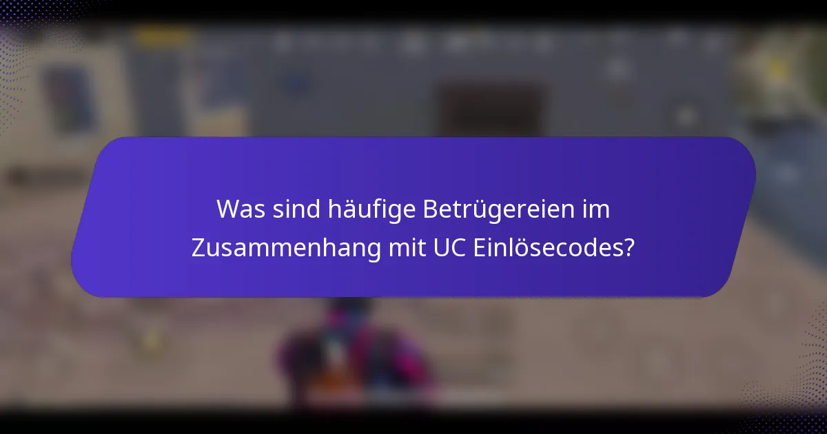 Was sind häufige Betrügereien im Zusammenhang mit UC Einlösecodes?