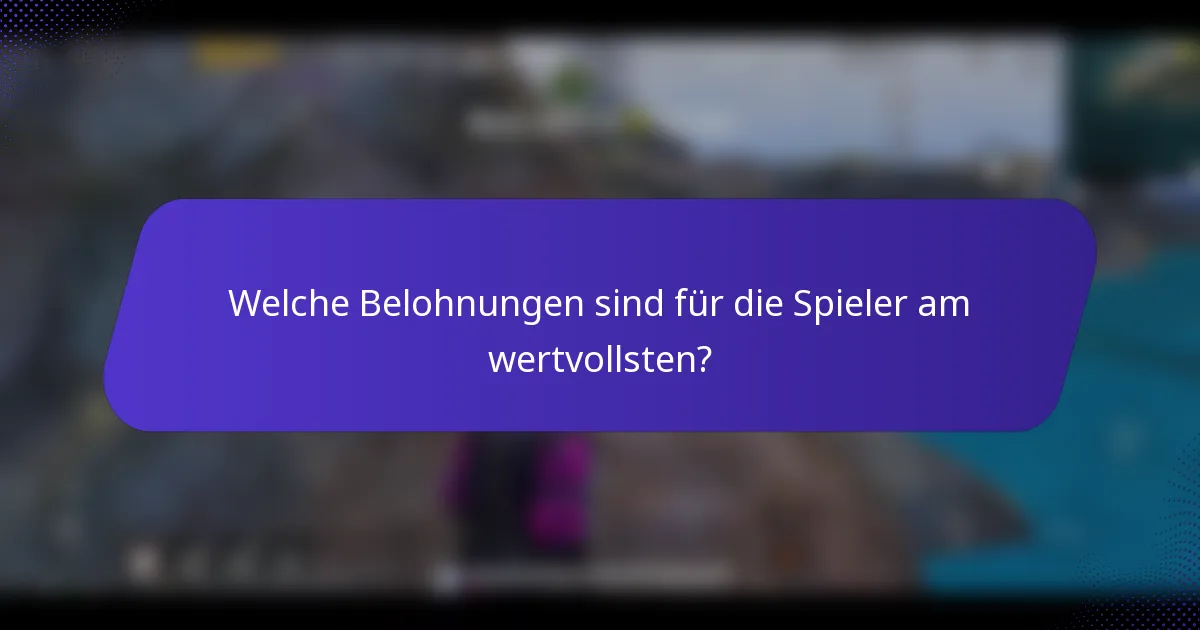Welche Belohnungen sind für die Spieler am wertvollsten?