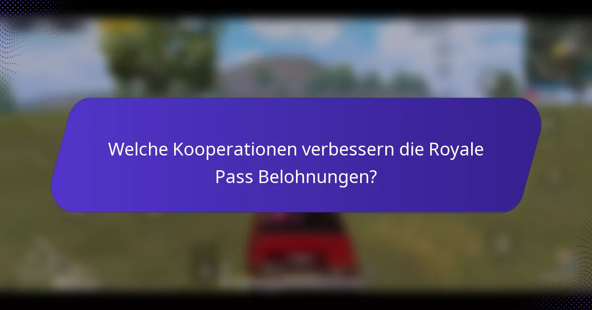 Welche Kooperationen verbessern die Royale Pass Belohnungen?