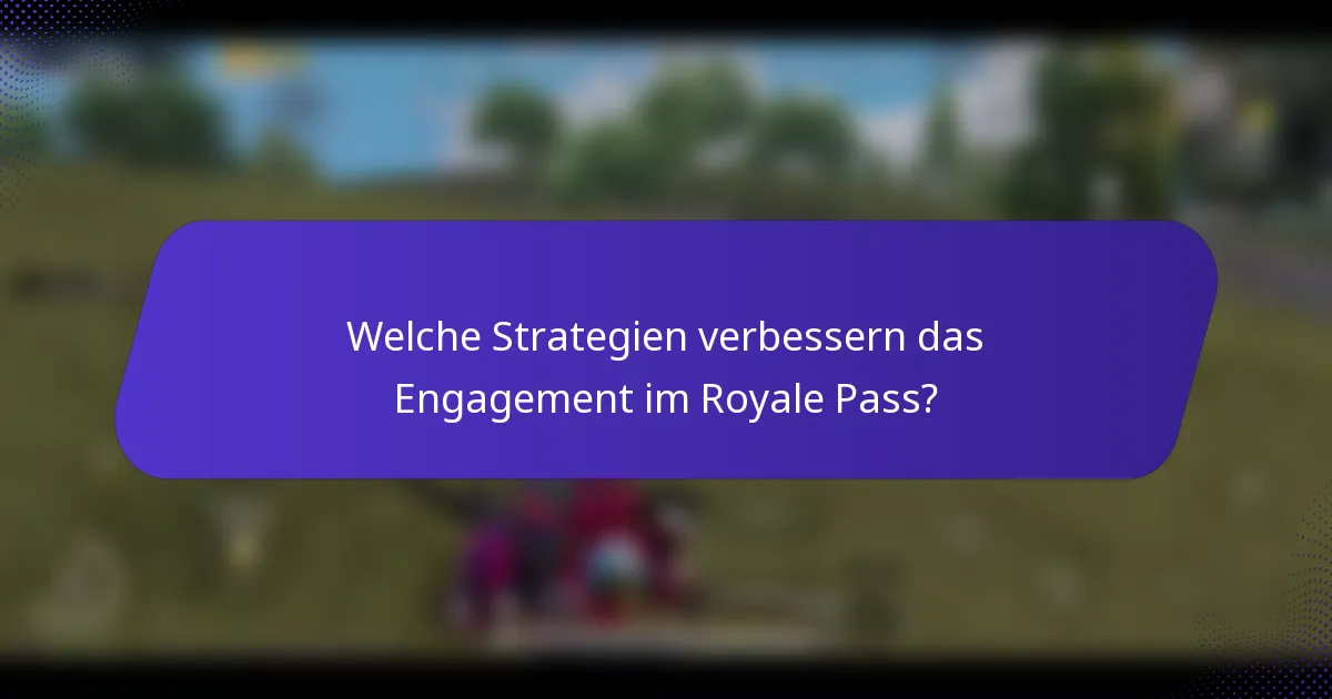 Welche Strategien verbessern das Engagement im Royale Pass?