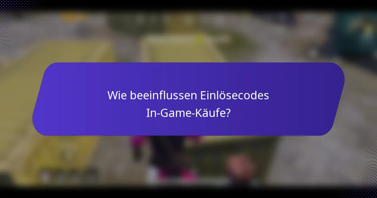 Wie beeinflussen Einlösecodes In-Game-Käufe?