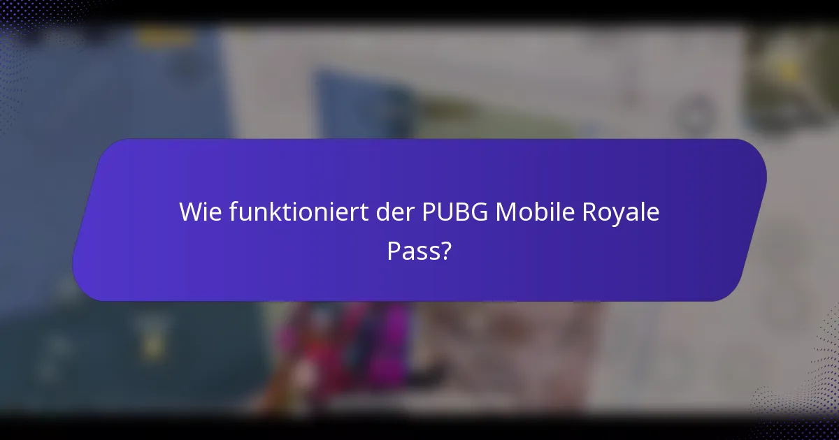 Wie funktioniert der PUBG Mobile Royale Pass?