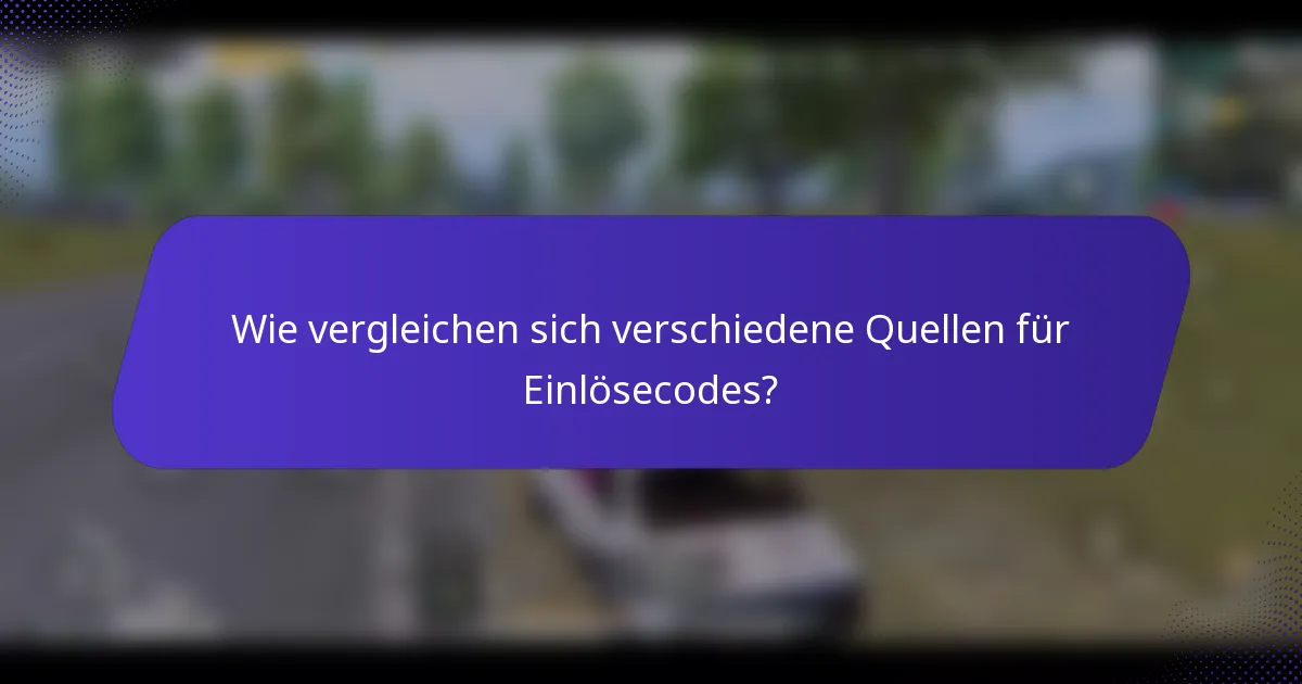 Wie vergleichen sich verschiedene Quellen für Einlösecodes?