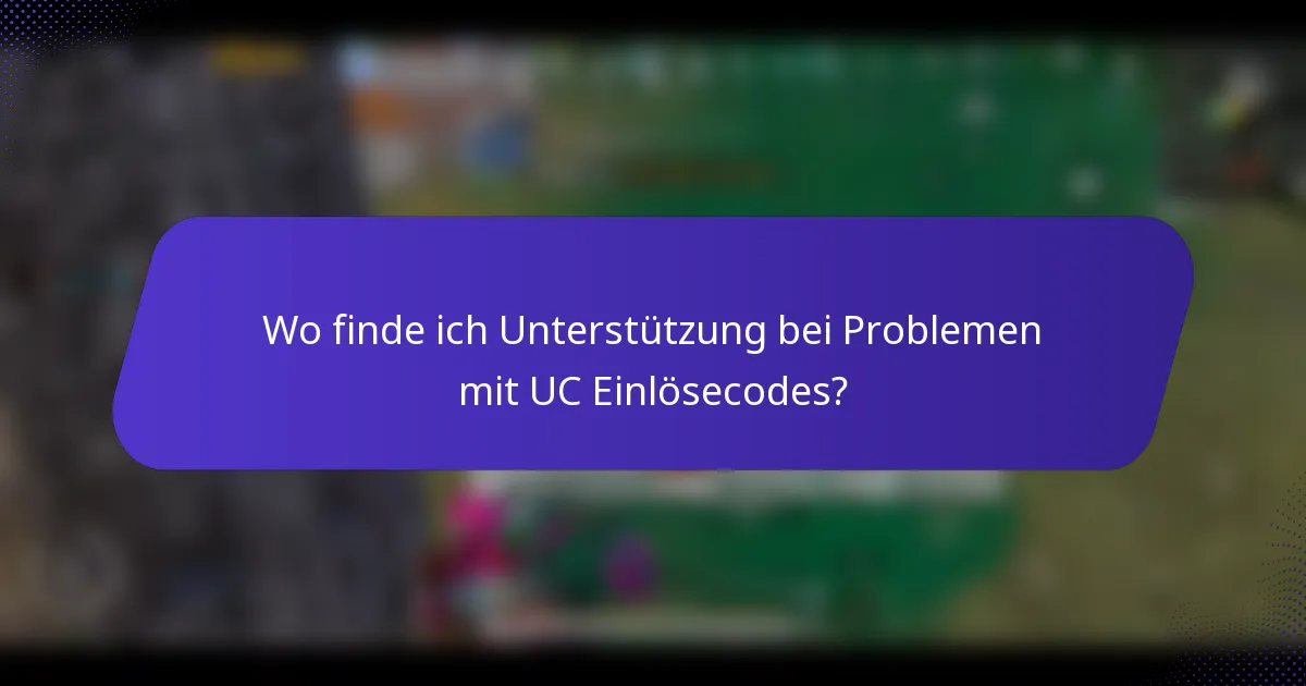 Wo finde ich Unterstützung bei Problemen mit UC Einlösecodes?